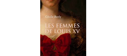 Les femmes de Louis XV, C Berly, Perrin, 2018