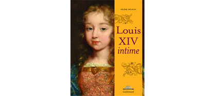 Louis XIV intime, H Delalex, Gallimard, 2015
